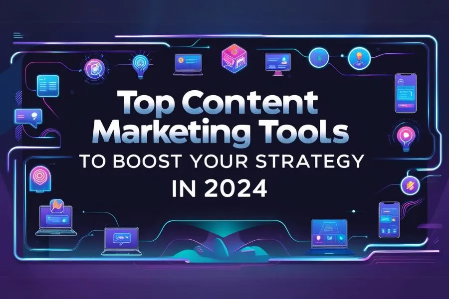 Top Content Marketing Tools to Boost Your Strategy in 2024